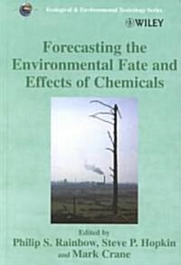Forecasting the Environmental Fate and Effects of Chemicals (Hardcover)