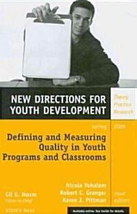 Defining and Measuring Quality in Youth Programs and Classrooms : New Directions for Youth Development, Number 121 (Paperback)