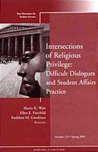 Intersections of Religious Privilege: Difficult Dialogues and Student Affairs Practice : New Directions for Student Services, Number 125 (Paperback)