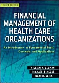 Financial Management of Health Care Organizations: An Introduction to Fundamental Tools, Concepts and Applications                                     (Hardcover, 3rd)