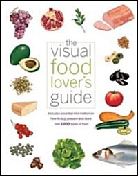 [중고] The Visual Food Lover‘s Guide : Includes Essential Information on How to Buy, Prepare and Store Over 1,000 Types of Food (Paperback)