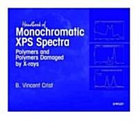 Handbook of Monochromatic XPS Spectra: Polymers and Polymers Damaged by X-Rays (Hardcover)
