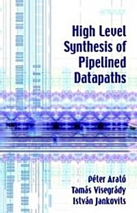 High Level Synthesis of Pipelined Datapaths (Hardcover)