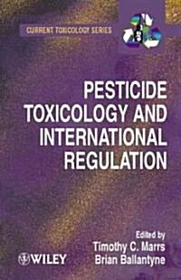 Pesticide Toxicology and International Regulation (Hardcover)