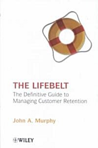 The Lifebelt: The Definitive Guide to Managing Customer Retention (Hardcover)