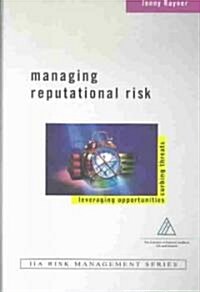 Managing Reputational Risk: Curbing Threats, Leveraging Opportunities (Hardcover)