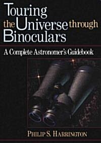 Touring the Universe Through Binoculars: A Complete Astronomers Guidebook (Paperback)