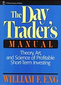 The Day Traders Manual: Theory, Art, and Science of Profitable Short-Term Investing (Hardcover)