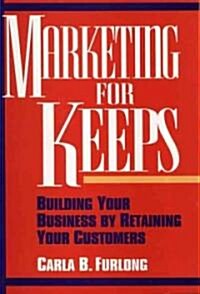 Marketing for Keeps: Building Your Business by Retaining Your Customers (Hardcover)