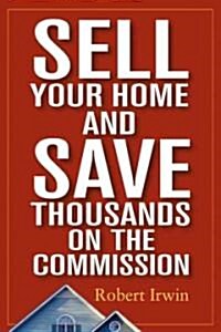 Sell Your Home and Save Thousands on the Commission (Paperback)