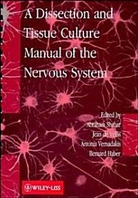 A Dissection and Tissue Culture Manual of the Nervous System (Paperback, Spiral)