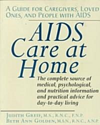 AIDS Care at Home: A Guide for Caregivers, Loved Ones, and People with AIDS (Paperback)