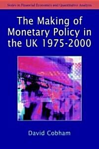 The Making of Monetary Policy in the Uk, 1975-2000 (Hardcover)