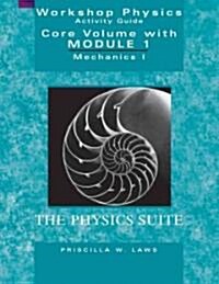 The Physics Suite: Workshop Physics Activity Guide, Core Volume with Module 1: Mechanics I (Paperback, 2, Revised)