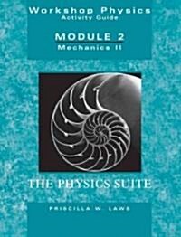 The Physics Suite: Workshop Physics Activity Guide, Module 2: Mechanics II (Paperback, 2, Revised)