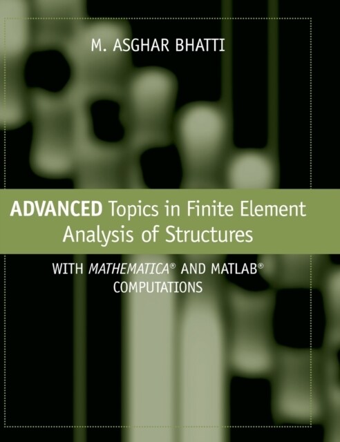 Advanced Topics in Finite Element Analysis of Structures: With Mathematica and MATLAB Computations (Hardcover)