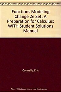 Functions Modeling Change: a Preparation for Calculus 2nd Ed + Student Solutions Manual + Study Guide (Hardcover, 2nd, PCK)
