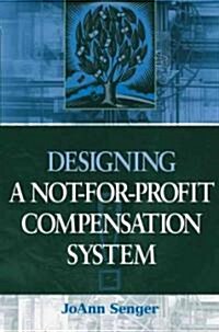 Designing a Not-For-Profit Compensation System (Hardcover)