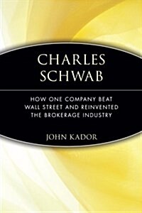 Charles Schwab: How One Company Beat Wall Street and Reinvented the Brokerage Industry (Paperback)