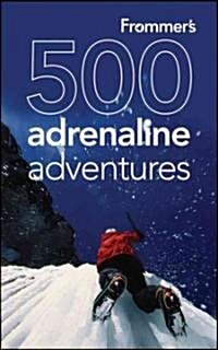 Frommers 500 Adrenaline Adventures (Paperback)