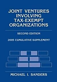 Joint Ventures Involving Tax-exempt Organizations 2005 (Paperback, 2ND, Supplement)