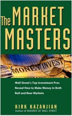 The Market Masters: Wall Street's Top Investment Pros Reveal How to Make Money in Both Bull and Bear Markets (Hardcover)