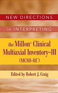 New Directions in Interpreting the Millon Clinical Multiaxial Inventory-III (MCMI-III) (Hardcover)