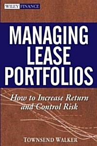 Managing Lease Portfolios: How to Increase Return and Control Risk (Hardcover)