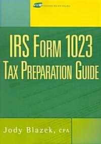 IRS Form 1023 Tax Preparation Guide (Paperback)
