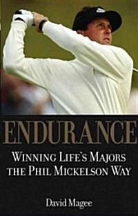 Endurance: Winning Lifes Majors the Phil Mickelson Way (Hardcover)