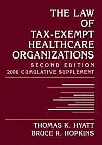 Law of Tax-exempt Healthcare Organizations 2006 Cumulative Supplement (Paperback, 2nd)