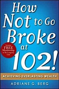 How Not to Go Broke at 102! (Paperback, Reprint)