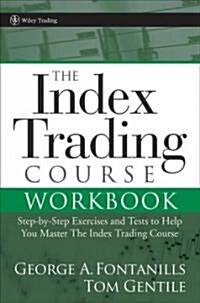 The Index Trading Course Workbook: Step-By-Step Exercises and Tests to Help You Master the Index Trading Course                                        (Paperback)