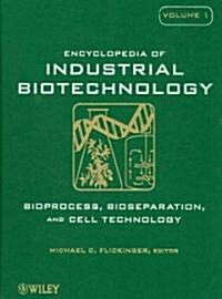 Encyclopedia of Industrial Biotechnology, 7 Volume Set: Bioprocess, Bioseparation, and Cell Technology (Hardcover, Volume Set)