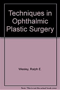 Techniques in Ophthalmic Plastic Surgery (Hardcover)