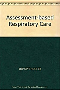 Assessment Based Respiratory Care (Paperback)