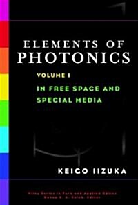 Elements of Photonics, Volume I: In Free Space and Special Media (Hardcover, Volume I)