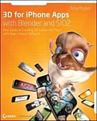 3D for iPhone Apps with Blender and SIO2: Your Guide to Creating 3D Games and More with Open-Source Software                                           (Paperback)
