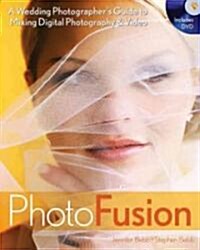 Photo Fusion : A Wedding Photographers Guide to Mixing Digital Photography and Video (Paperback)