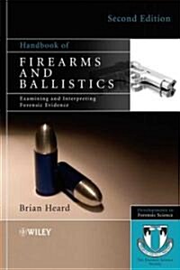 Handbook of Firearms and Ballistics: Examining and Interpreting Forensic Evidence (Hardcover, 2)