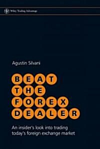 Beat the Forex Dealer: An Insiders Look Into Trading Todays Foreign Exchange Market (Hardcover)