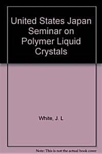 United States Japan Seminar on Polymer Liquid Crystals (Paperback)
