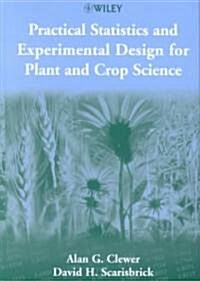 Practical Statistics and Experimental Design for Plant and Crop Science (Hardcover)