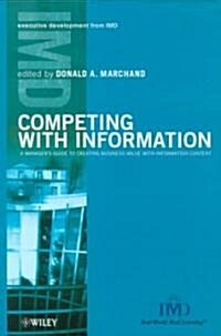 Competing with Information: A Managers Guide to Creating Business Value with Information Content (Hardcover)