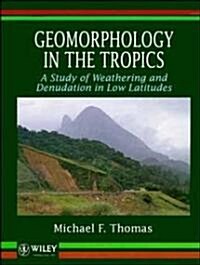 Geomorphology in the Tropics: A Study of Weathering and Denuation in Low Latitudes (Hardcover)