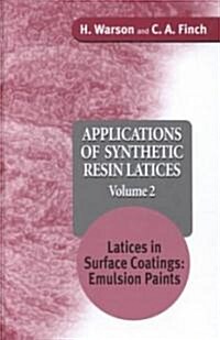 Applications of Synthetic Resin Latices, Latices in Surface Coatings - Emulsion Paints (Hardcover)