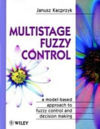 Multistage Fuzzy Control: A Model-Based Approach to Fuzzy Control and Decision Making (Hardcover)