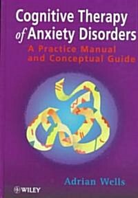 Cognitive Therapy of Anxiety Disorders: A Practice Manual and Conceptual Guide (Hardcover)