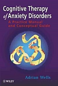 Cognitive Therapy of Anxiety Disorders: A Practice Manual and Conceptual Guide (Paperback)