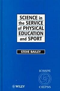 Science in the Service of Physical Education and Sport: The Story of the International Council of Sport Science and Physical Education 1956 - 1996 (Hardcover)